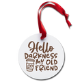 Hello Darkness Funny Coffee Holiday Ornament - white