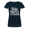 Hello Darkness Funny Coffee Women’s Premium T-Shirt - deep navy