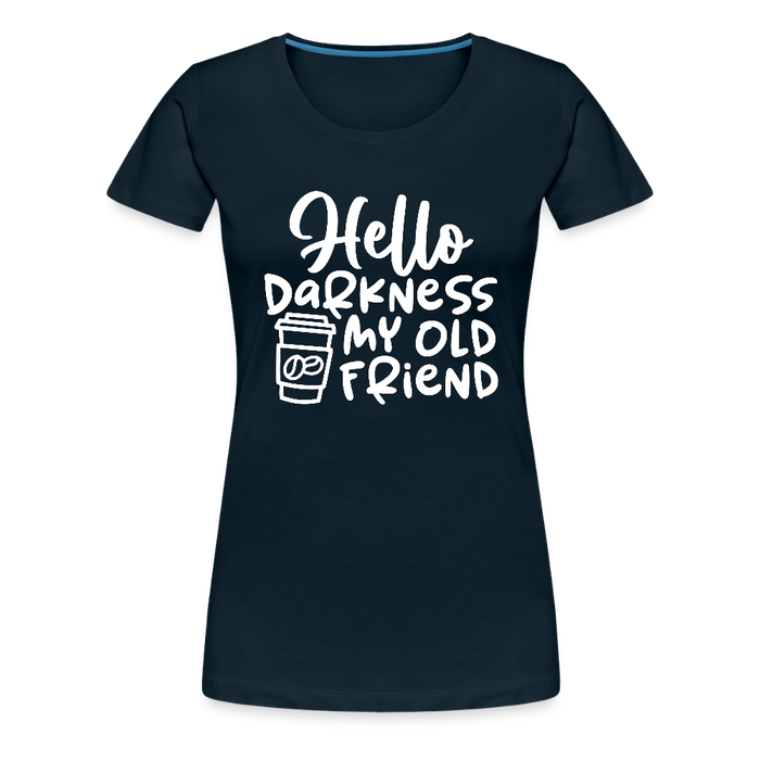Hello Darkness Funny Coffee Women’s Premium T-Shirt - deep navy