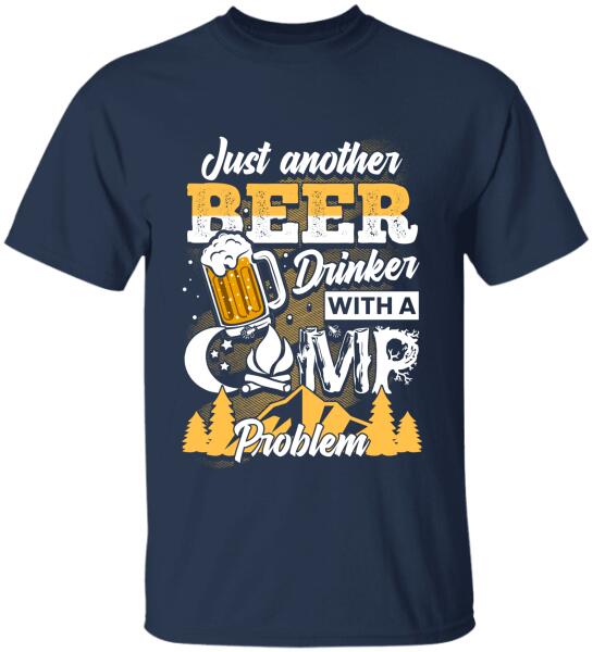 Just Another Beer Drinker With A Camping Problem - Personalized T-shirt, Sweatshirt