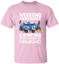 Weekend Forecast, Camping With A Chance Of Drinking -T-Shirt, Sweatshirt